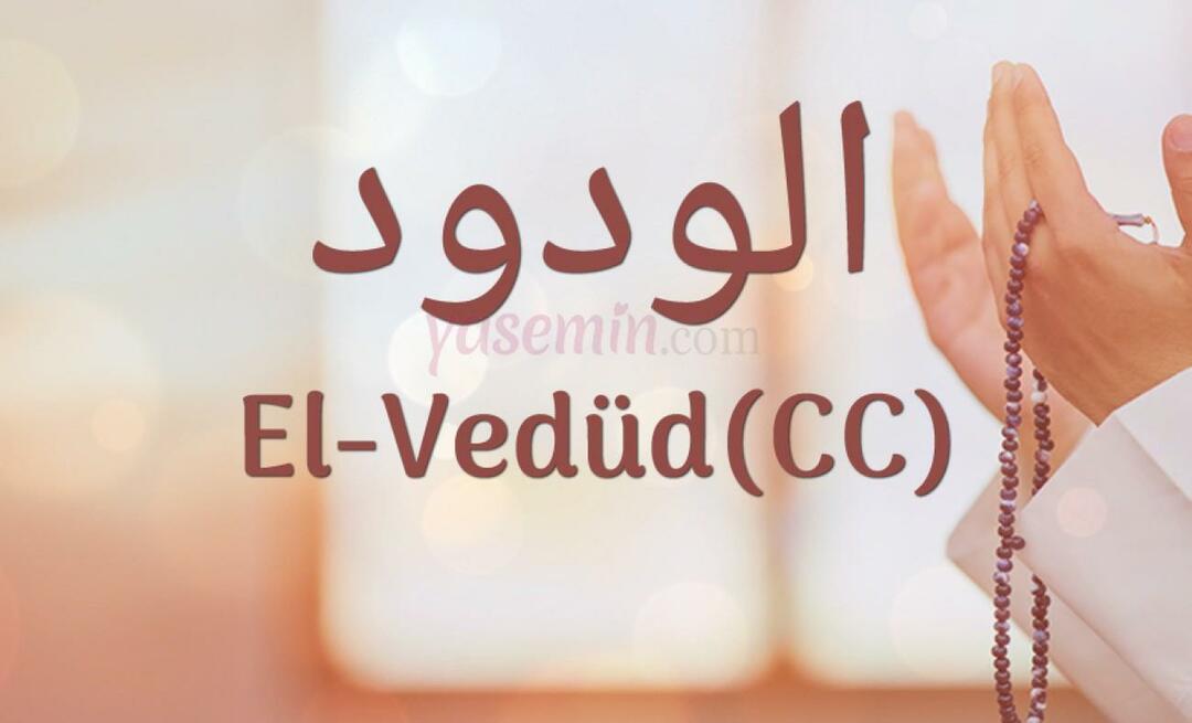 Hva betyr Al-Vedud (cc) fra Esma-ul Husna? Hva er dydene til al-Wedud?