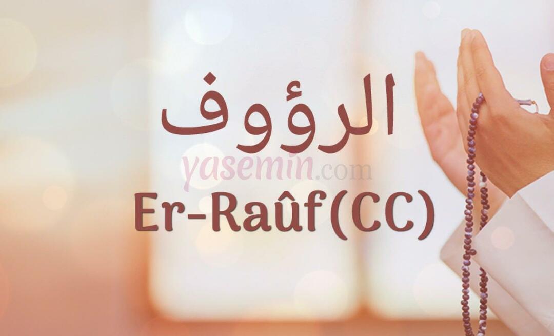 Hva betyr Er-Rauf (c.c)? Hva er dydene til Er-Rauf (c.c)?