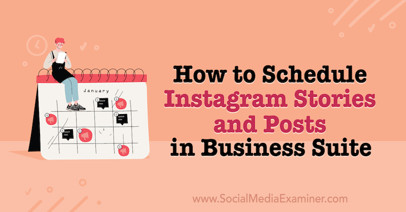 Slik planlegger du Instagram -historier og innlegg i Business Suite på Social Media Examiner.