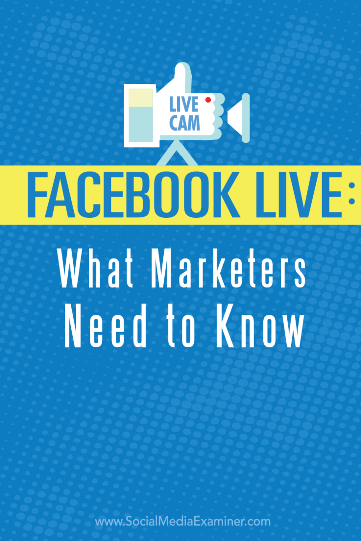Facebook Live: Hva markedsførere trenger å vite: Social Media Examiner
