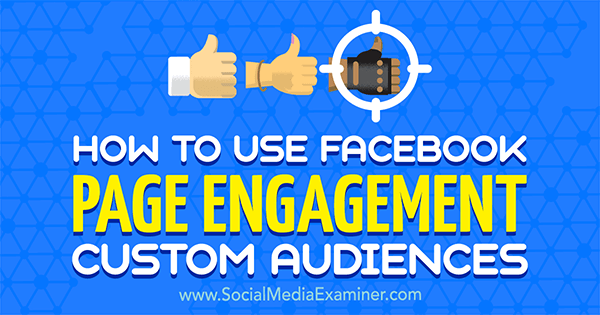 Hvordan bruke Facebook Page Engagement Custom Audiences av Charlie Lawrance på Social Media Examiner.
