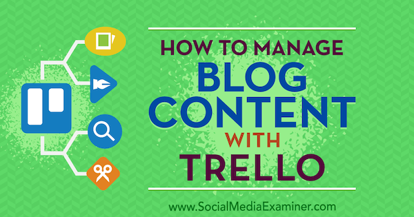 Hvordan håndtere blogginnhold med Trello av Marc Schenker på Social Media Examiner.