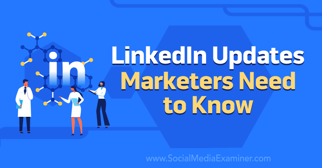 LinkedIn-oppdateringer som markedsførere trenger å vite av Social Media Examiner