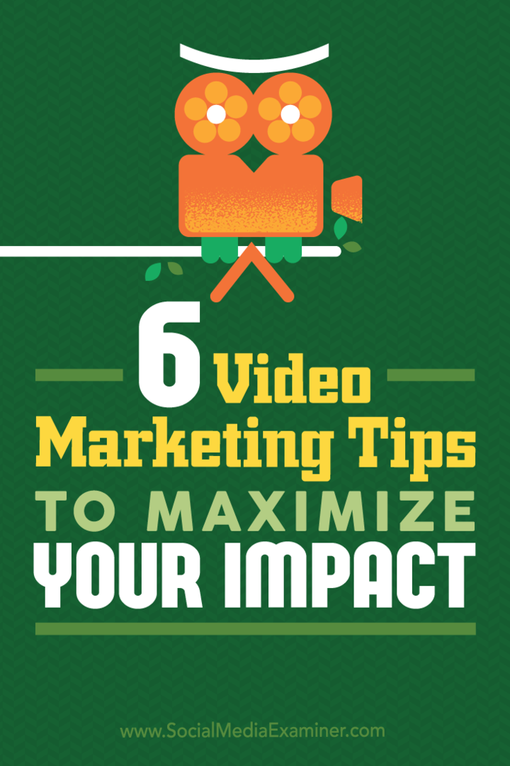 6 videomarkedsføringstips for å maksimere effekten din: Social Media Examiner
