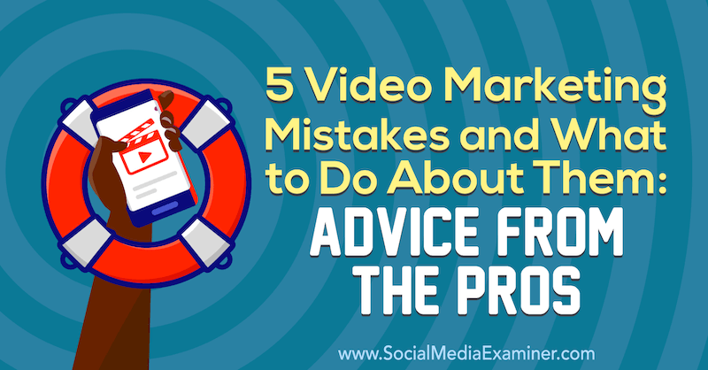 5 feil på videomarkedsføring og hva du kan gjøre med dem: Råd fra proffene av Lisa D. Jenkins på Social Media Examiner.