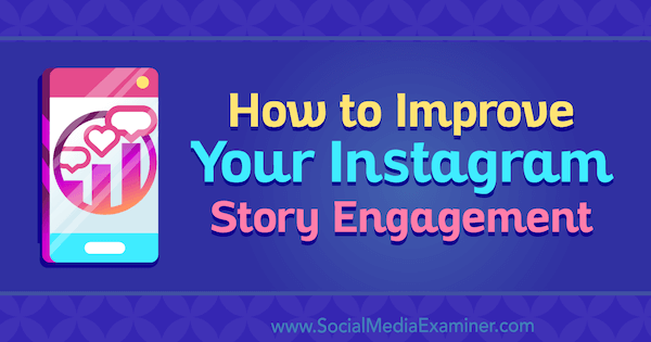 Hvordan du kan forbedre din Instagram Story Engagement av Roy Povarchik på Social Media Examiner.