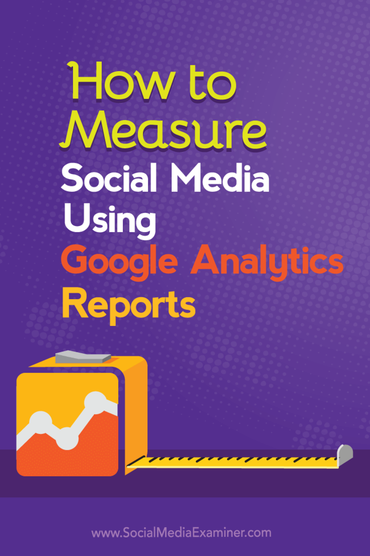 Hvordan måle sosiale medier ved hjelp av Google Analytics-rapporter: Social Media Examiner
