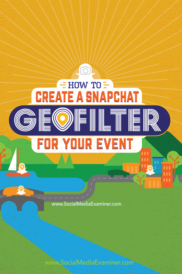Hvordan lage et Snapchat Geofilter for ditt arrangement: Social Media Examiner