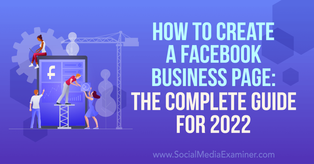 Hvordan lage en Facebook-bedriftsside: Den komplette veiledningen for 2022-eksaminator for sosiale medier