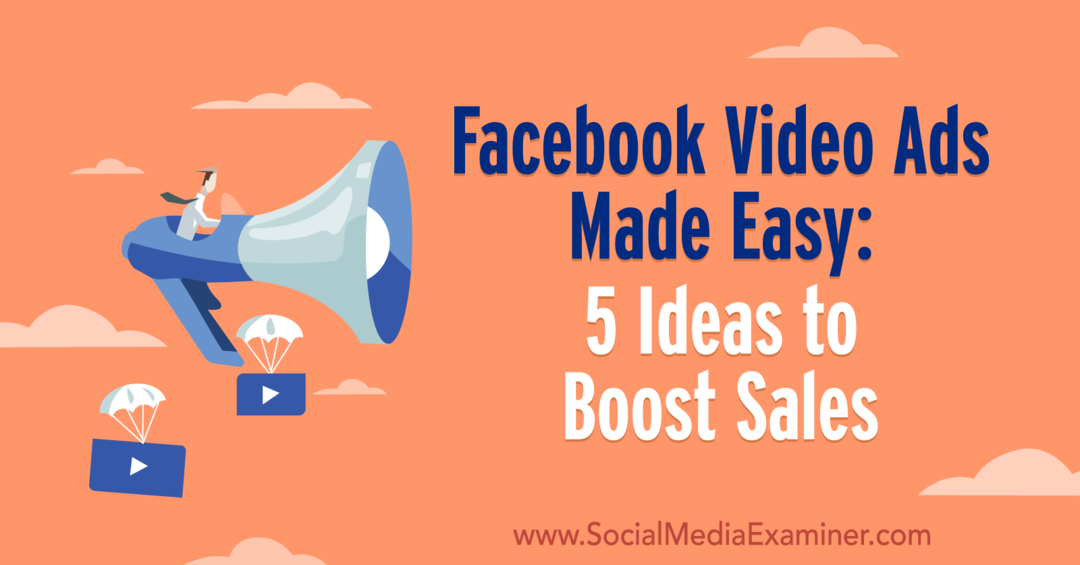 Facebook-videoannonser gjort enkelt: 5 ideer for å øke salget av Laura Moore på Social Media Examiner.