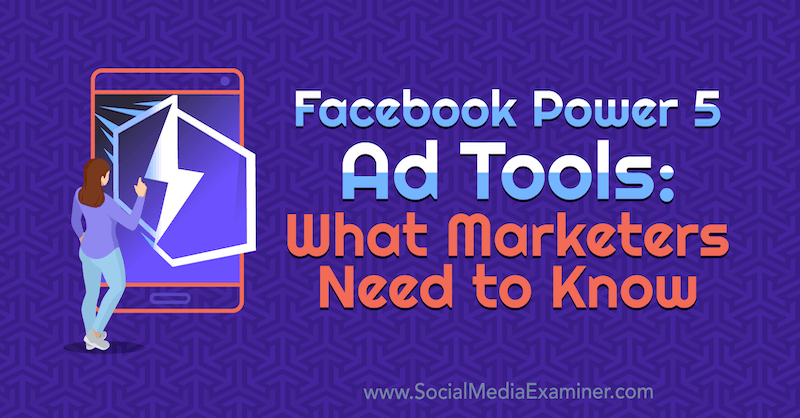 Facebook Power 5 Ad Tools: Hva markedsførere trenger å vite av Lynsey Fraser på Social Media Examiner.
