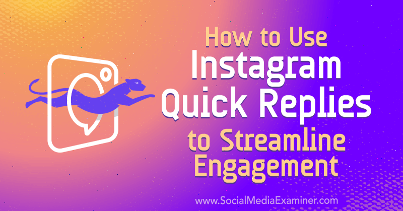 Slik bruker du Instagram-raske svar for å effektivisere engasjement: Social Media Examiner