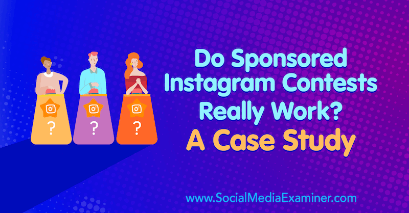 Fungerer sponsede Instagram-konkurranser virkelig? En casestudie av Marsha Varnavski på Social Media Examiner.