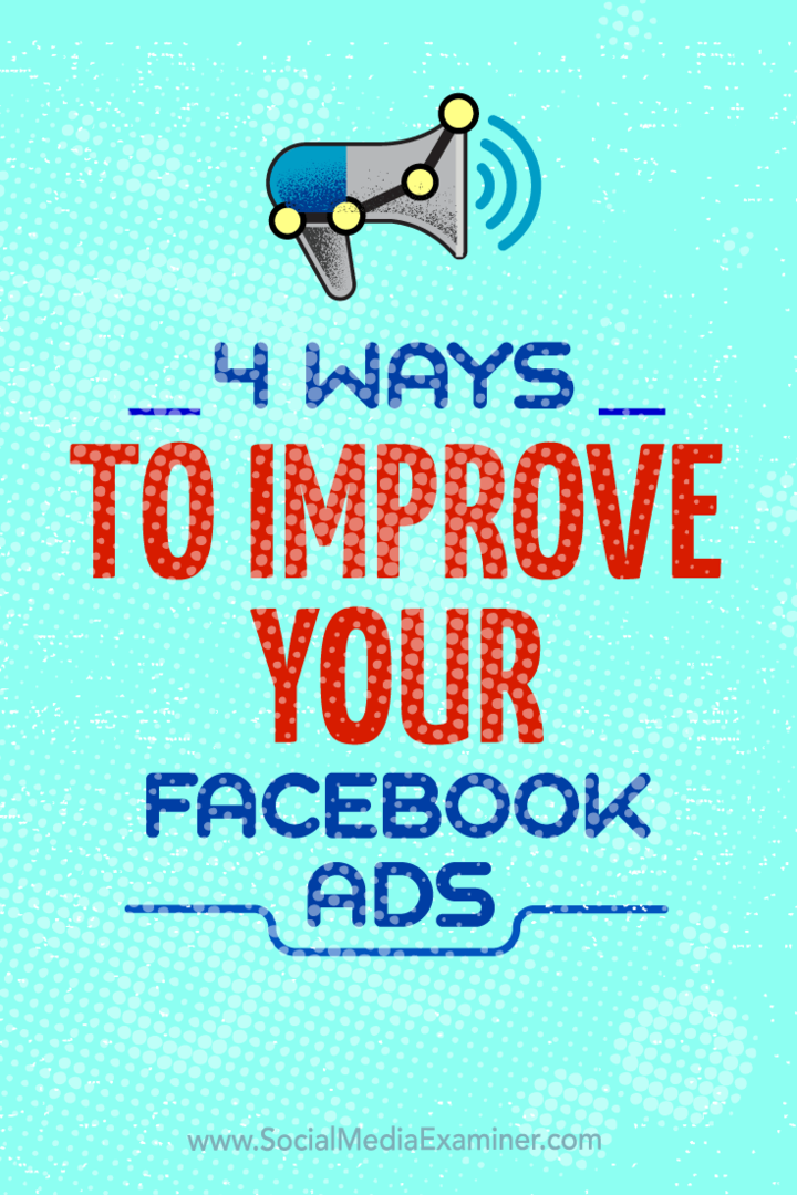 Tips om fire måter du kan forbedre Facebook-annonsekampanjer på.