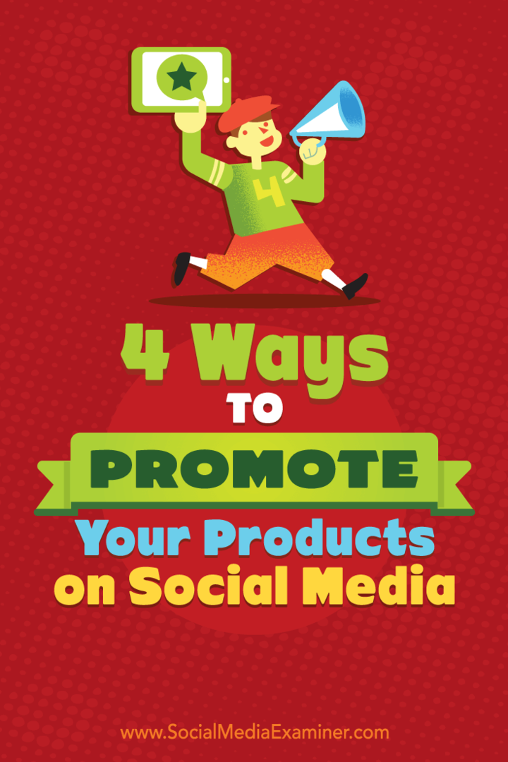 4 måter å markedsføre produktene dine på sosiale medier av Michelle Polizzi på Social Media Examiner.