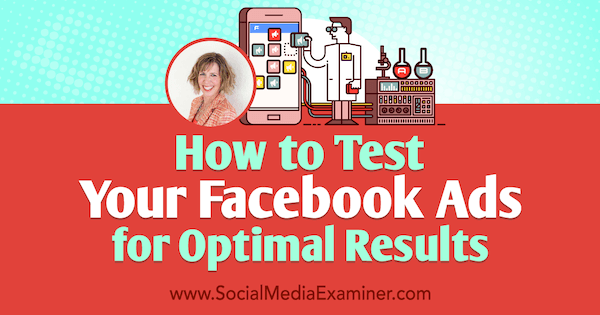 Hvordan teste Facebook-annonser for optimale resultater med innsikt fra Andrea Vahl på Social Media Marketing Podcast.