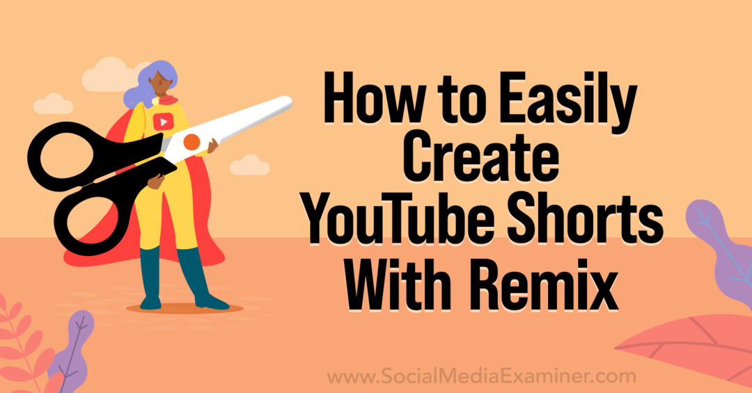 Hvordan enkelt lage YouTube-shorts med YouTube Remix-Social Media Examiner