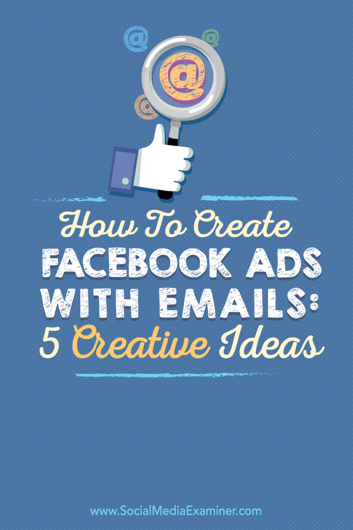 Hvordan lage Facebook-annonser med e-post: 5 kreative ideer: Social Media Examiner