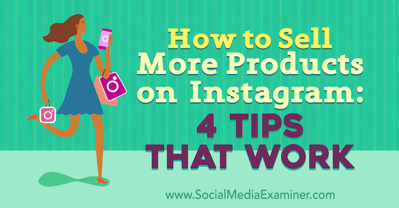 Hvordan selge flere produkter på Instagram: 4 tips som fungerer av Alexz Miller på Social Media Examiner.