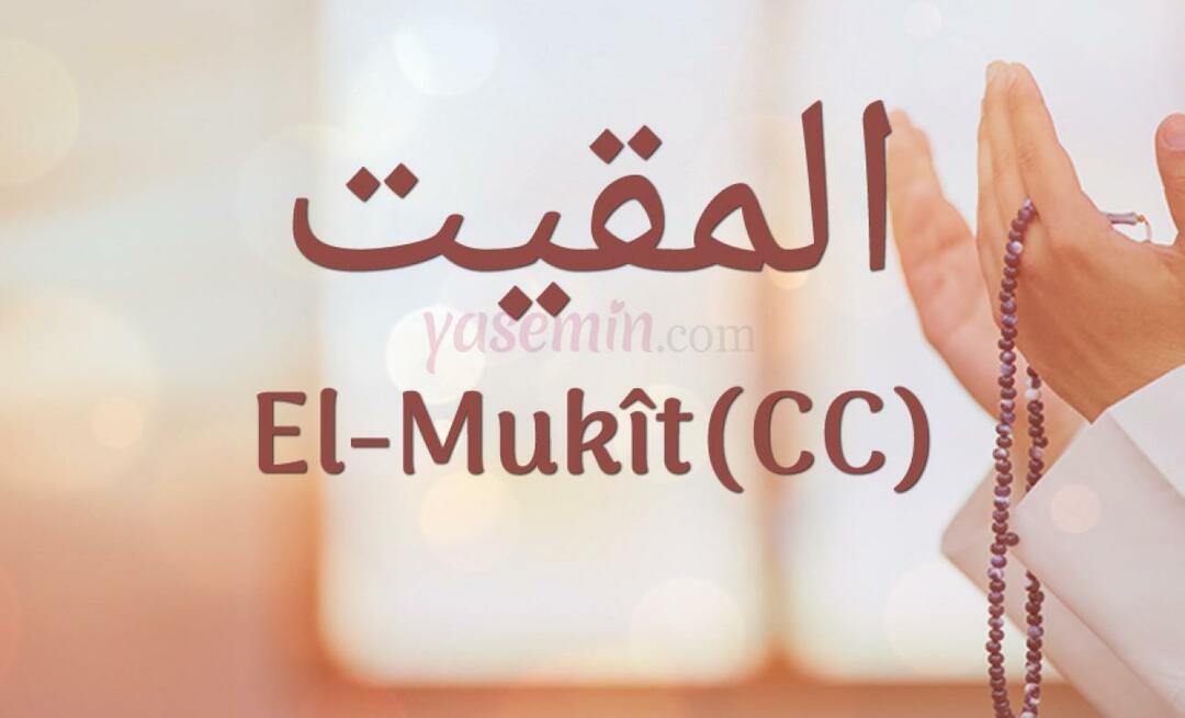 Hva betyr al-Mukit (cc) fra de 100 vakre navnene i Esmaül Hüsna?