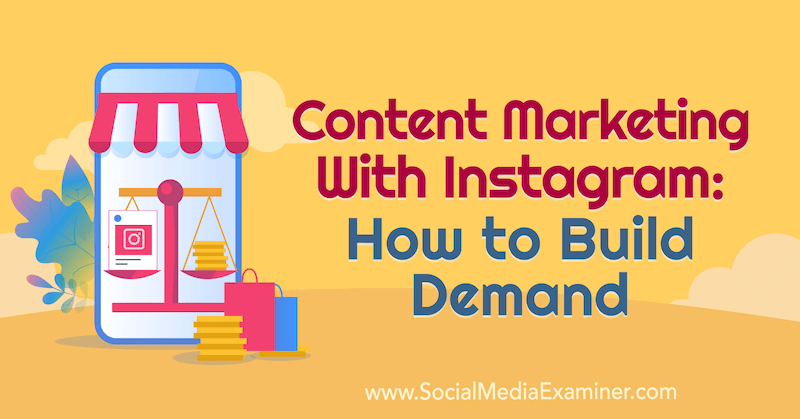 Innholdsmarkedsføring med Instagram: Hvordan bygge etterspørsel med innsikt fra Elise Darma på Social Media Marketing Podcast.