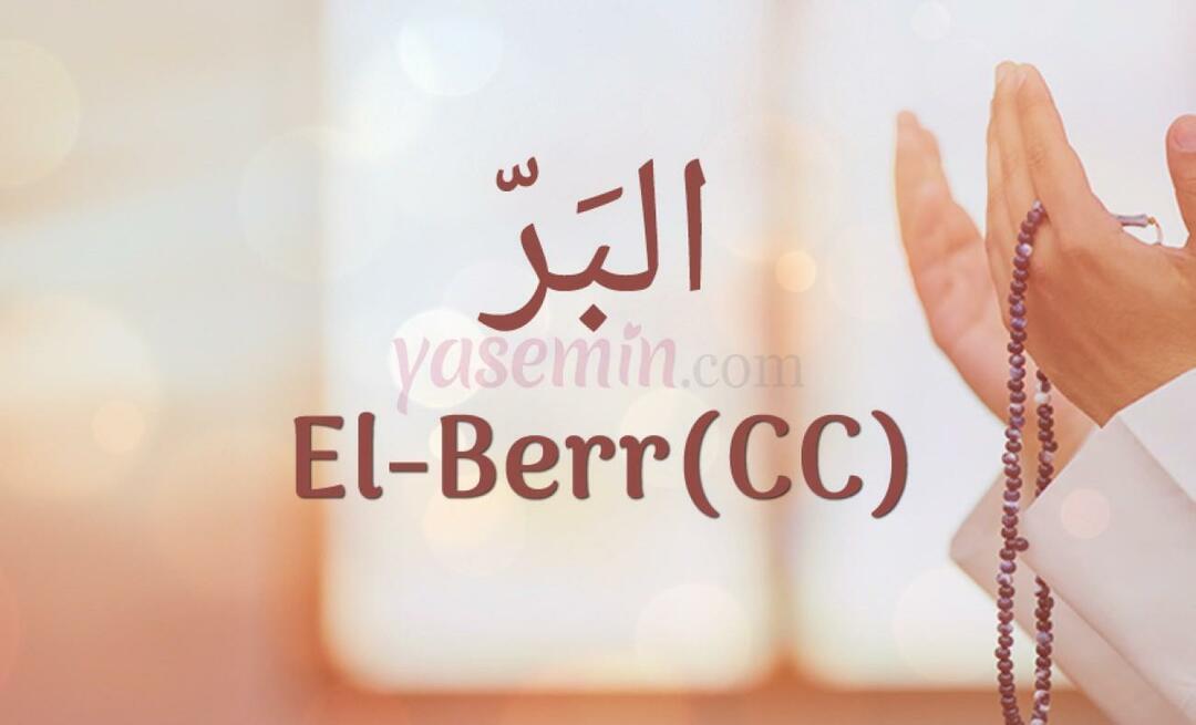 Hva betyr al-Berr (c.c)? Hva er dydene til Al-Barr (c.c)?