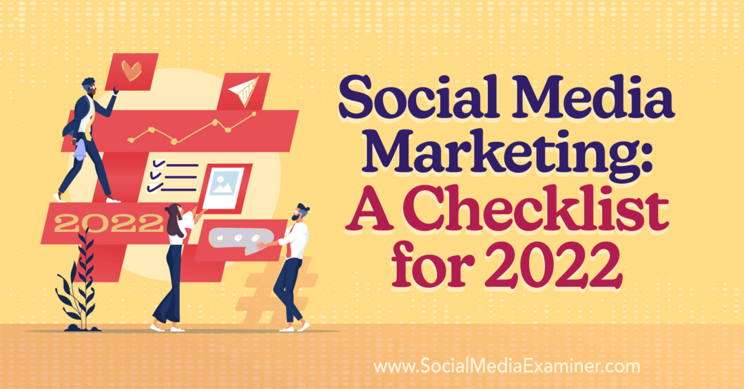 Markedsføring på sosiale medier: En sjekkliste for 2022-eksaminator for sosiale medier