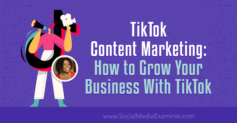 TikTok Content Marketing: Hvordan vokse virksomheten din med TikTok av Keenya Kelly på Social Media Examiner.