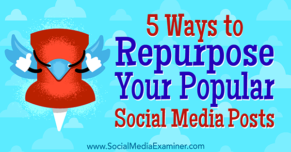 5 måter å omformulere dine populære innlegg på sosiale medier av Bill Widmer på Social Media Examiner.