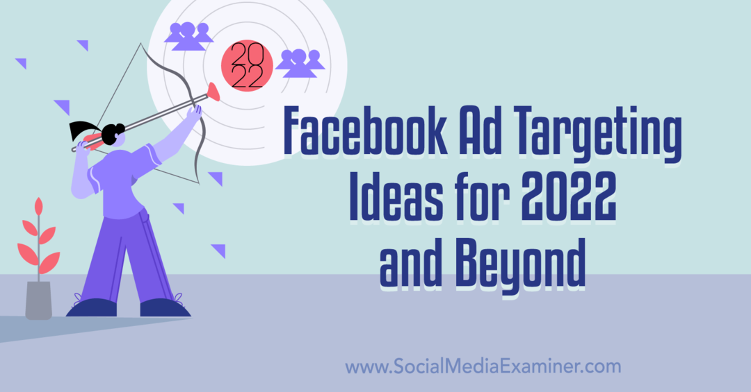 Facebook-annonsemålrettingsideer for 2022 og utover: Undersøker for sosiale medier