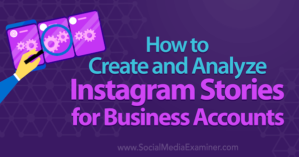 Hvordan lage og analysere Instagram-historier for forretningskontoer av Kristi Hines på Social Media Examiner.