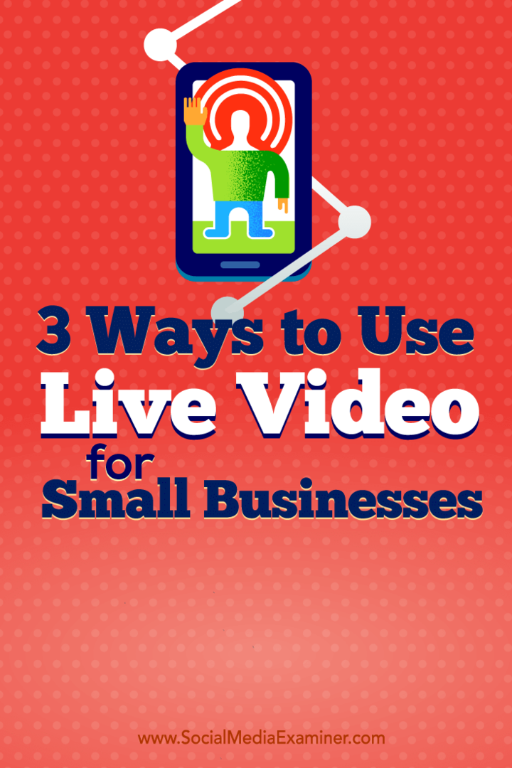 Tips om tre måter småbedriftseiere bruker live video på.