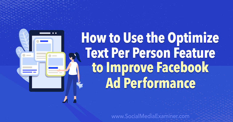 Slik bruker du Optimize Text Per Person -funksjonen til å forbedre Facebook -annonseytelsen av Anna Sonnenberg på Social Media Examiner.