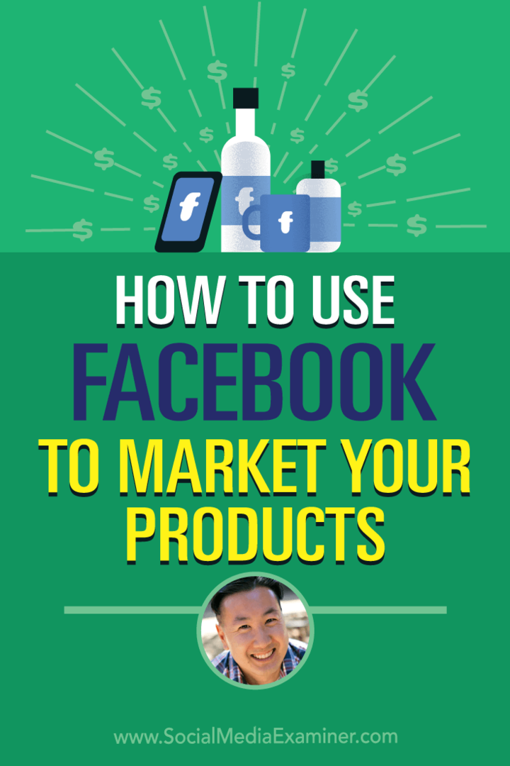 Hvordan bruke Facebook til å markedsføre produktene dine med innsikt fra Steve Chou på Social Media Marketing Podcast.