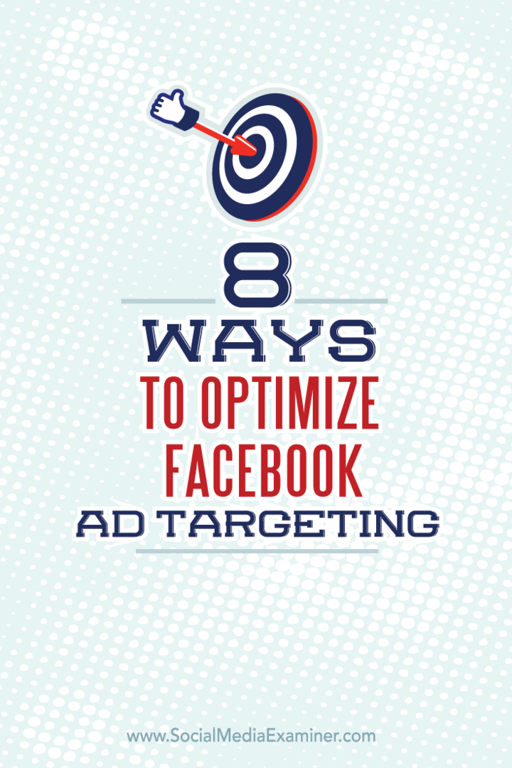 8 måter å optimalisere Facebook Ad Targeting: Social Media Examiner