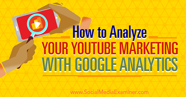måle youtube markedsføringseffektivitet ved hjelp av Google Analytics