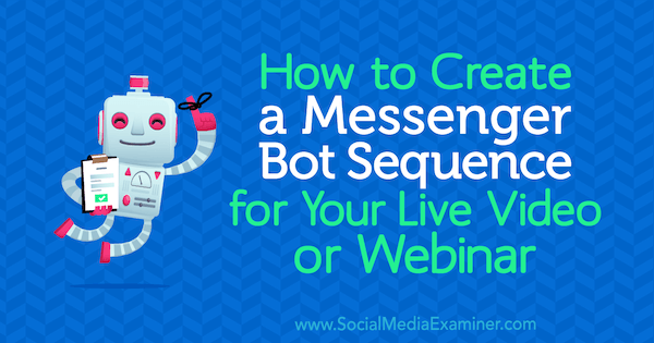 Hvordan lage en Messenger Bot-sekvens for din livevideo eller webinar av Dana Tran på Social Media Examiner.