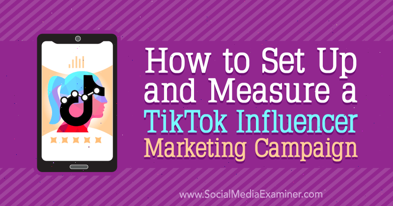 Hvordan sette opp og måle en TikTok Influencer Marketing Campaign av Lachlan Kirkwood på Social Media Examiner.