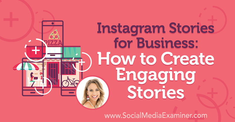Instagram Stories for Business: Hvordan lage engasjerende historier med innsikt fra Alex Beadon på Social Media Marketing Podcast.