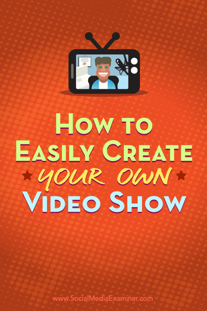 Hvordan lage enkelt ditt eget videoshow: Social Media Examiner