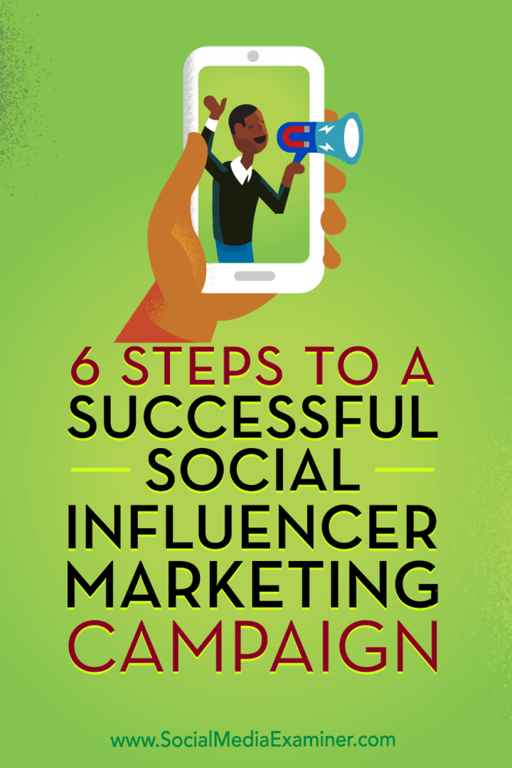 6 trinn til en vellykket markedsføringskampanje for sosial influencer: Social Media Examiner