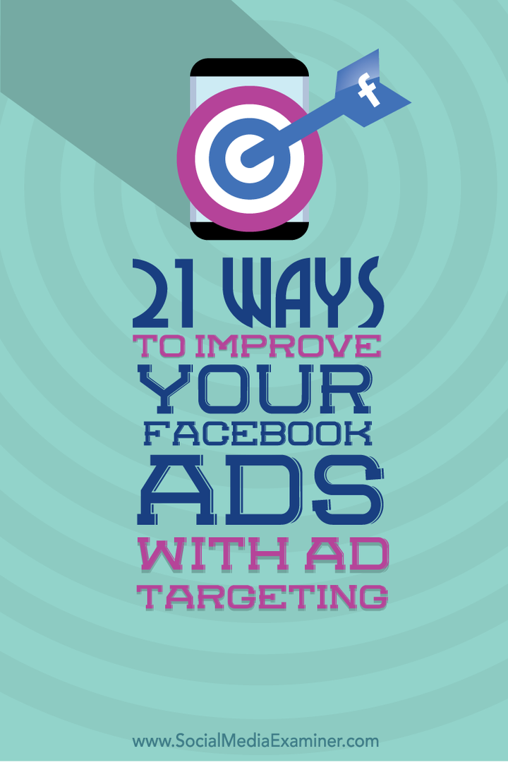 21 måter å forbedre Facebook-annonser med annonsemålretting: Social Media Examiner