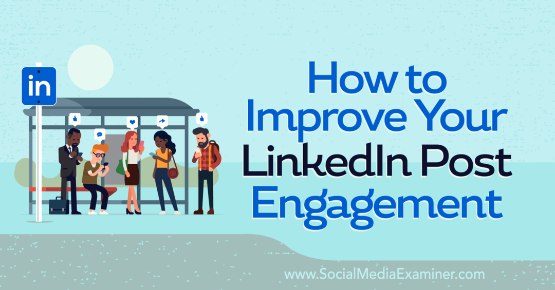 Hvordan forbedre LinkedIn Post Engagement-Social Media Examiner