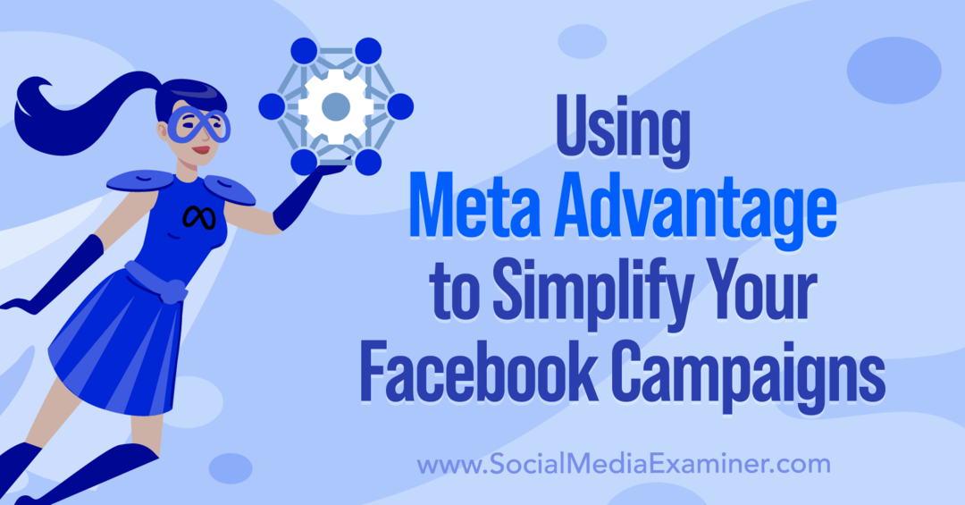 Bruke Meta Advantage for å forenkle Facebook-kampanjene dine av Anna Sonnenberg på Social Media Examiner.