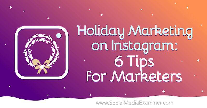 Feriemarkedsføring på Instagram: 6 tips for markedsførere av Val Razo på Social Media Examiner.