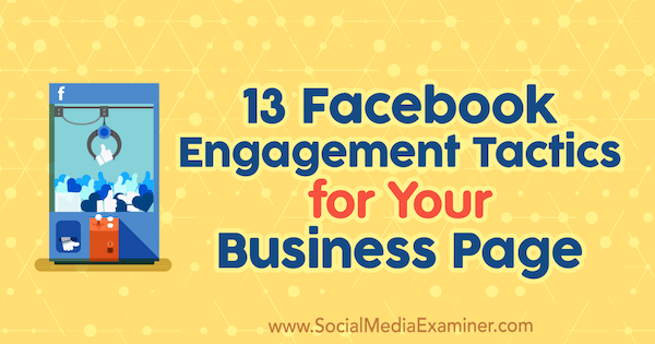 13 Facebook Engagement Tactics for Your Business Page av Julia Bramble på Social Media Examiner.