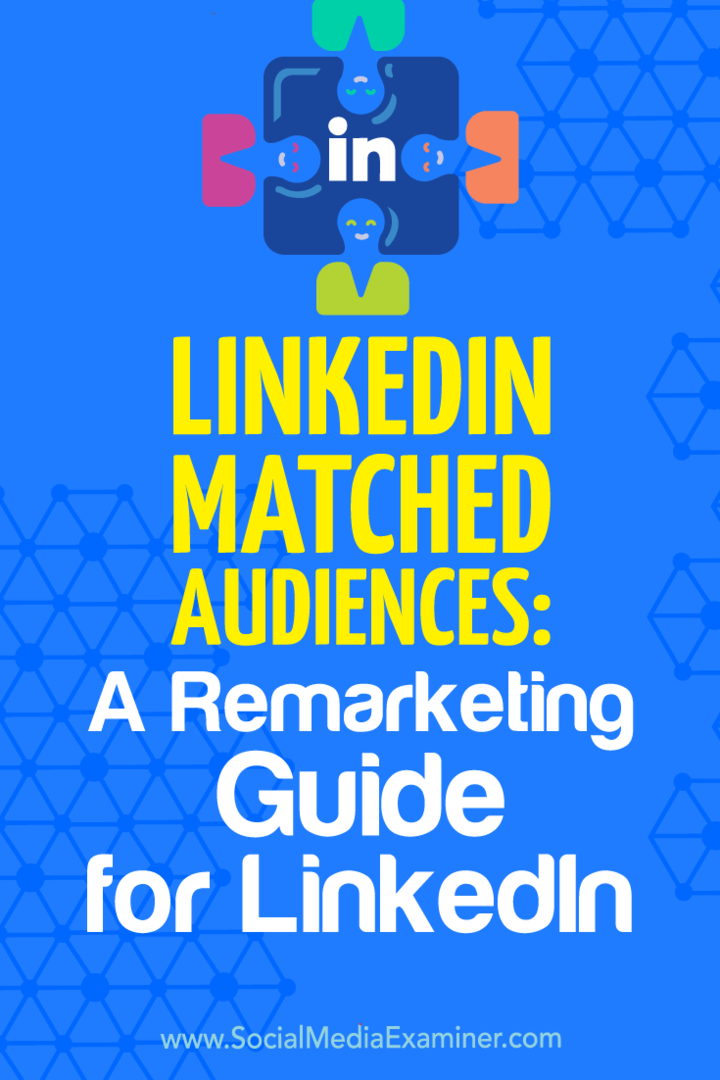 LinkedIn Matched Audiences: En remarketingguide for LinkedIn av Alexandra Rynne på Social Media Examiner.