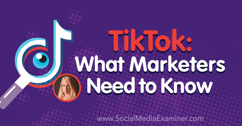 TikTok: Hva markedsførere trenger å vite med innsikt fra Rachel Pedersen på Social Media Marketing Podcast.