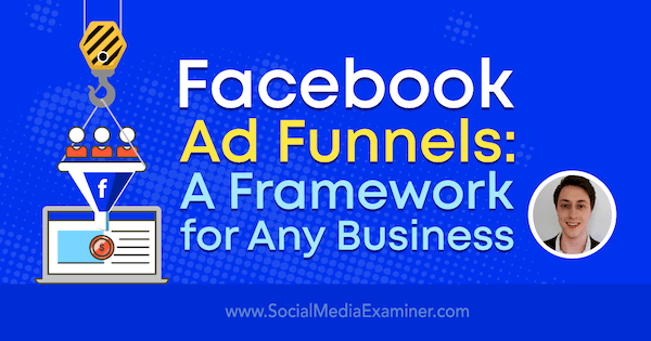 Facebook Ad Funnels: A Framework for Any Business med innsikt fra Charlie Lawrance på Social Media Marketing Podcast.