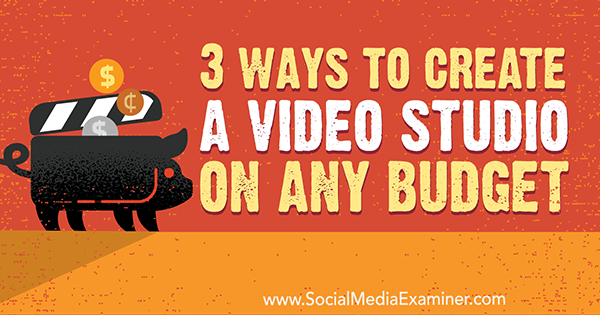 3 måter å lage et videostudio på ethvert budsjett av Peter Gartland på Social Media Examiner.
